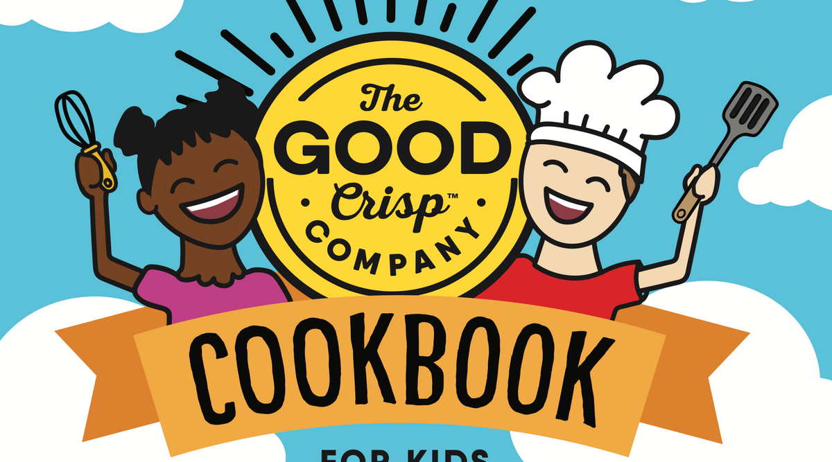 The Good Crisp Company Cookbook for Kids. Quick Snacks, Dips, Treats & More