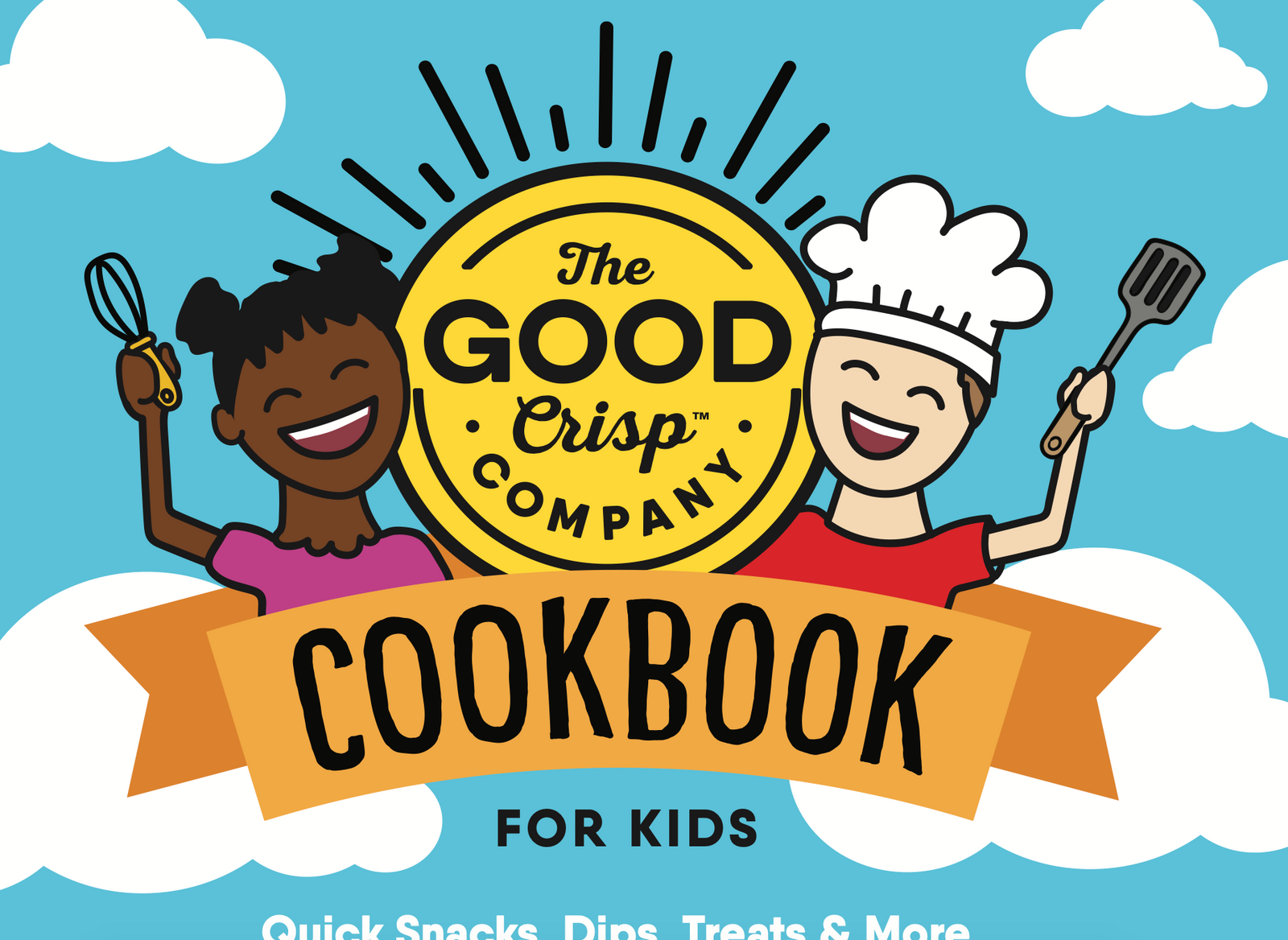 The Good Crisp Company Cookbook for Kids. Quick Snacks, Dips, Treats & More